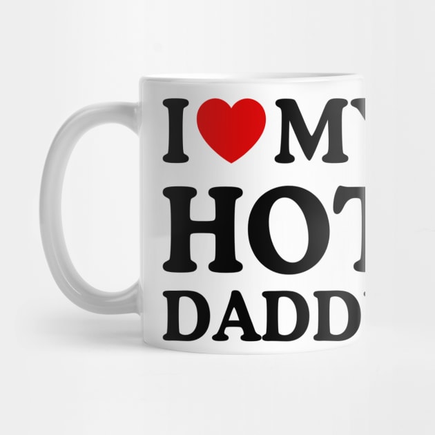 I LOVE MY HOT DADDY by WeLoveLove